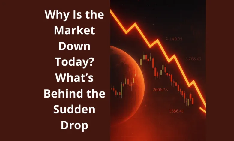 Why Is the Market Down Today? What’s Behind the Sudden Drop 1 Why Is the Market Down Today? What’s Behind the Sudden Drop