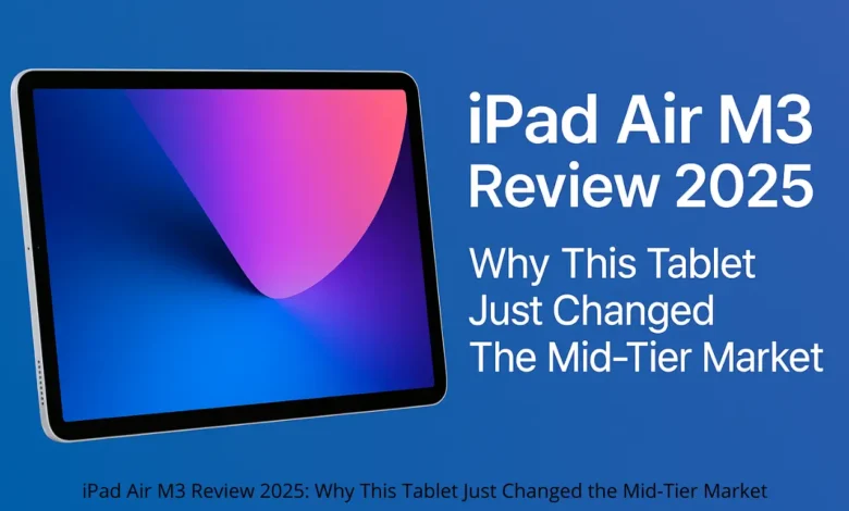 iPad Air M3 Review 2025: Why This Tablet Just Changed the Mid-Tier Market