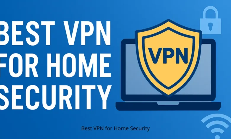 Best VPN for Home Security: Protecting Your Privacy in a Connected World 1 Best VPN for Home Security
