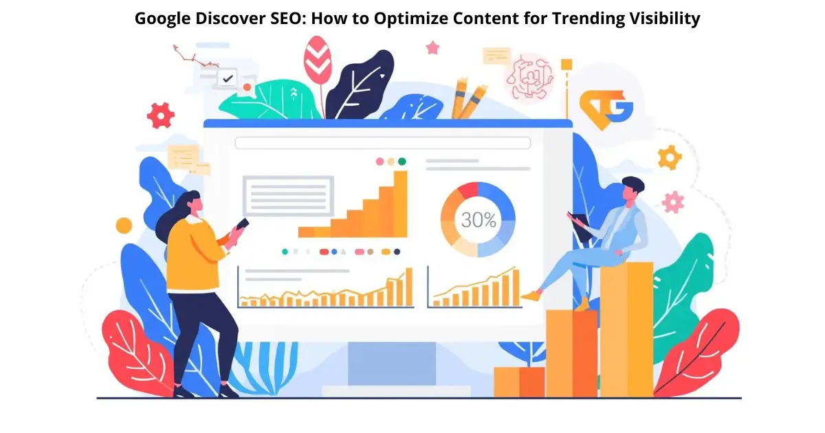 Google Discover SEO: How to Optimize Content for Trending Visibility