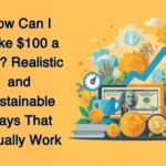 How Can I Make $100 a Day? Realistic and Sustainable Ways That Actually Work 24 How Can I Make $100 a Day? Realistic and Sustainable Ways That Actually Work