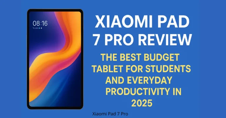 Xiaomi Pad 7 Pro Review – The Best Budget Tablet for Students and Everyday Productivity in 2025