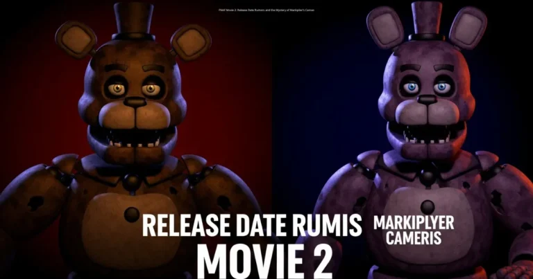 FNAF Movie 2: Release Date Rumors and the Mystery of Markiplier’s Cameo