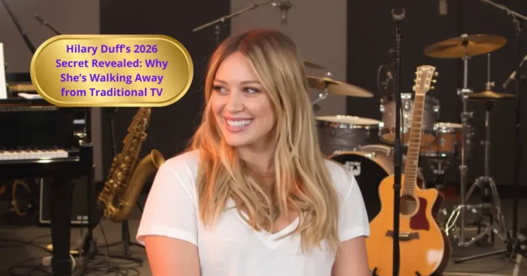 Hilary Duff’s 2026 Secret Revealed: Why She’s Walking Away from Traditional TV