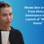 Rhode Skin in 2026: From Skincare Dominance to the Launch of "Rhode Home"