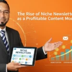 The Rise of Niche Newsletters as a Profitable Content Model