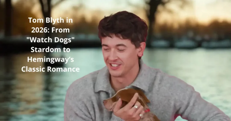 Tom Blyth in 2026: From "Watch Dogs" Stardom to Hemingway’s Classic Romance