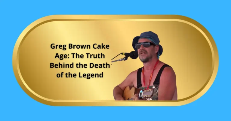 Greg Brown Cake Age: The Truth Behind the Death of the Legend