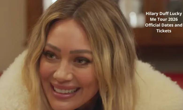 Hilary Duff Tickets 2026: The Ultimate Guide to the "Lucky Me" World Tour & New Album 1 Hilary Duff Lucky Me Tour 2026 Official Dates and Tickets