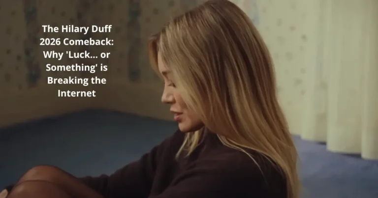 The Hilary Duff 2026 Comeback: Why 'Luck… or Something' is Breaking the Internet