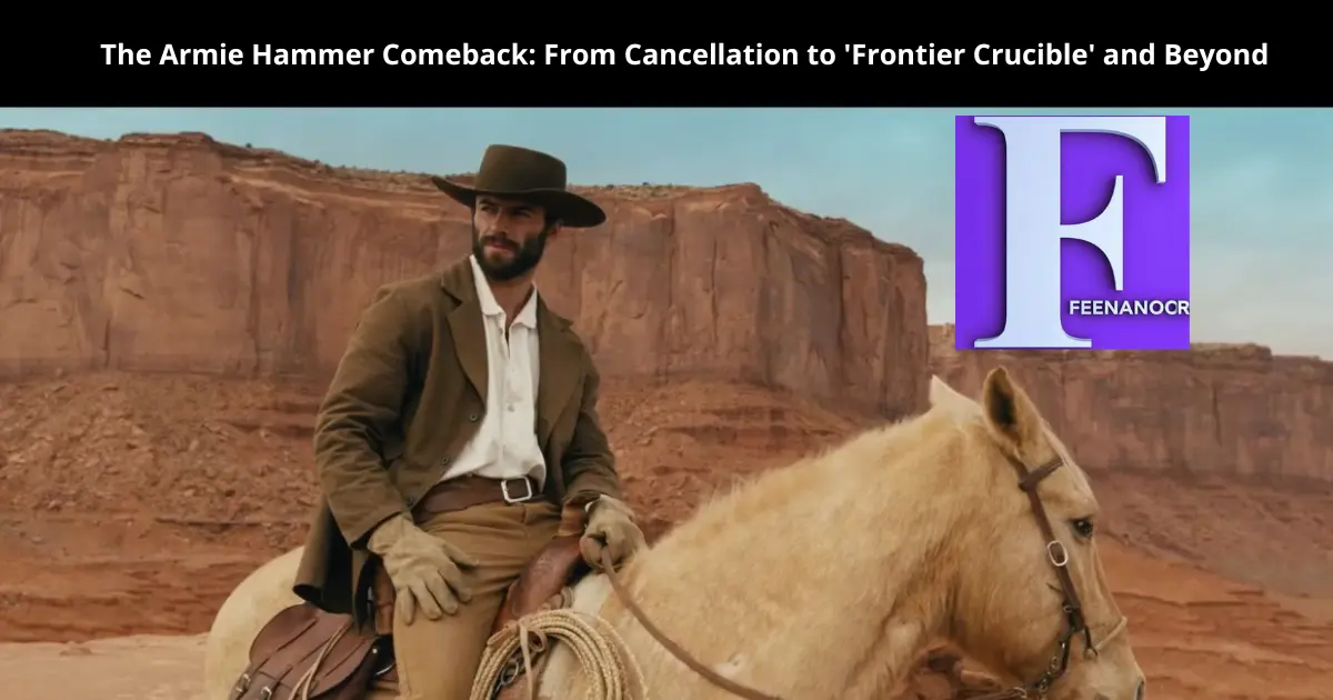 The Armie Hammer Comeback: From Cancellation to 'Frontier Crucible' and Beyond 10 The Armie Hammer Comeback: From Cancellation to 'Frontier Crucible' and Beyond
