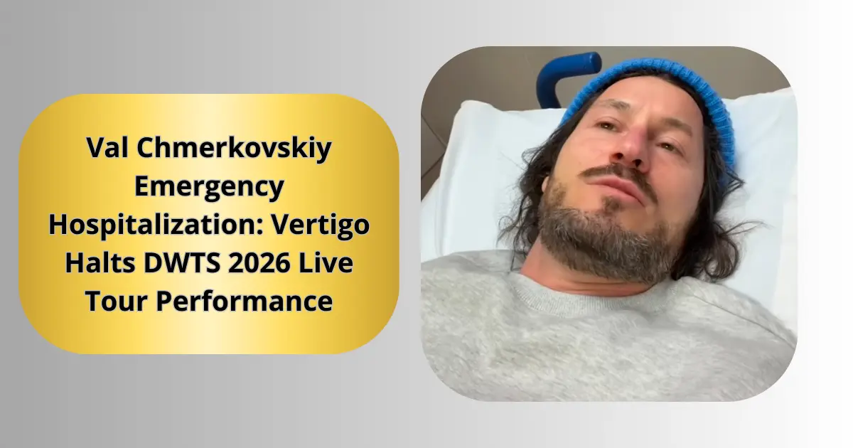 Val Chmerkovskiy Emergency Hospitalization: Vertigo Halts DWTS 2026 Live Tour Performance 9 Val Chmerkovskiy Emergency Hospitalization: Vertigo Halts DWTS 2026 Live Tour Performance