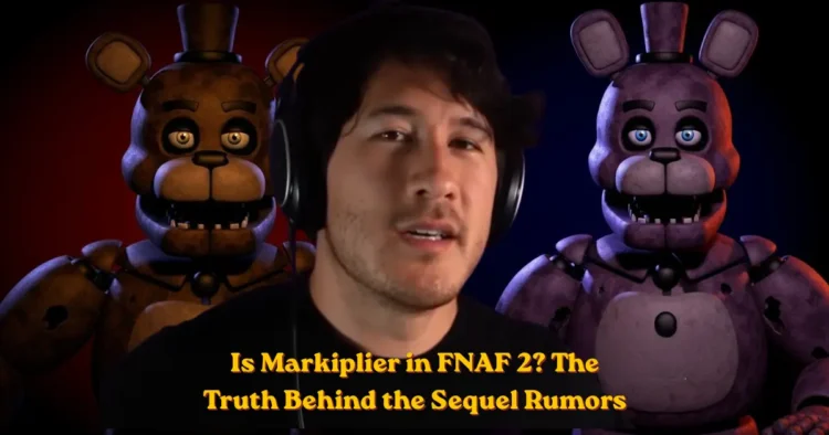 Is Markiplier in FNAF 2? The Truth Behind the Sequel Rumors