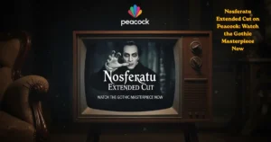 Nosferatu (2024) is Now on Peacock: Are You Ready for the Extended Nightmare?STREAMING EXCLUSIVES ON PEACOCK