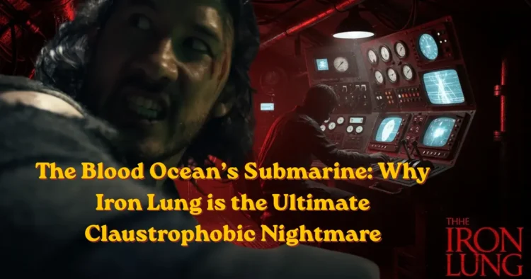 The Blood Ocean’s Submarine: Why Iron Lung is the Ultimate Claustrophobic Nightmare