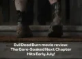 Evil Dead Burn movie review: The Gore-Soaked Next Chapter Hits Early July!
