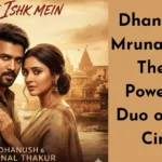 Dhanush and Mrunal Thakur: The New Powerhouse Duo of Indian Cinema
