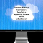 Windows 12 Cloud Architecture: Redefining Operating System Kernel Virtualization
