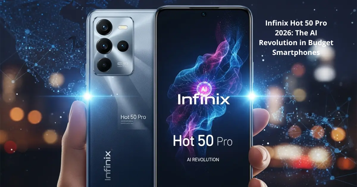Infinix Hot 50 Pro 2026: The AI Revolution in Budget Smartphones