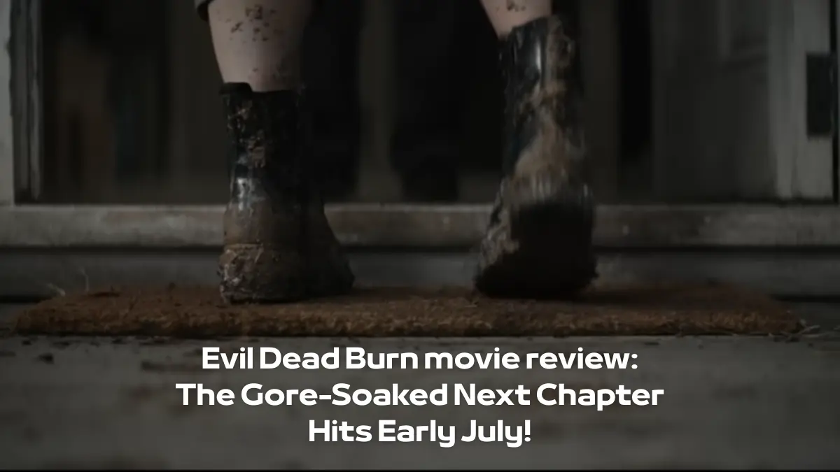 Evil Dead Burn movie review: The Gore-Soaked Next Chapter Hits Early July! 5 Evil Dead Burn movie review: The Gore-Soaked Next Chapter Hits Early July!